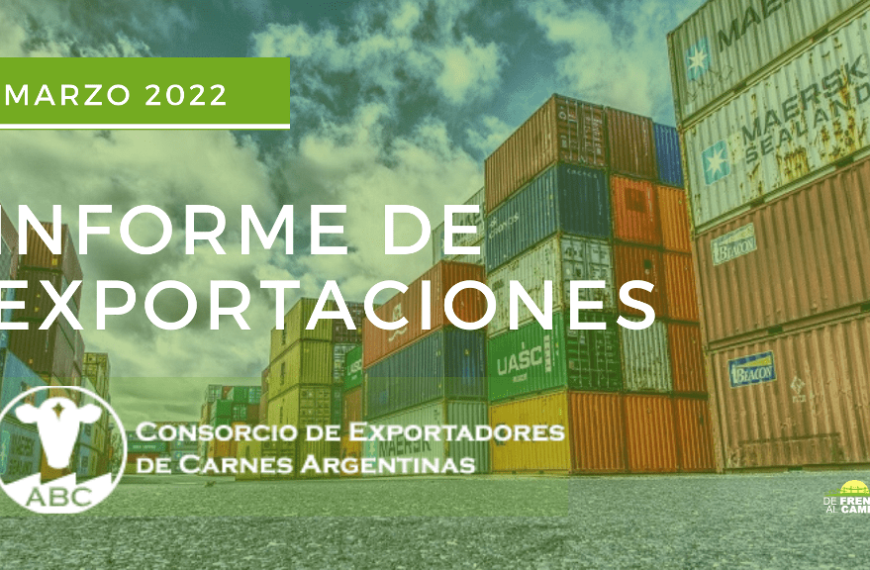 Consorcio de Exportadores de Carnes Argentinas (ABC) – Informe de exportaciones (Marzo 2022)