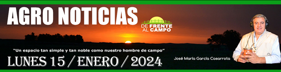 Resumen: Agro Noticias «D.F.C.» Lunes 15 / 01 / 2024