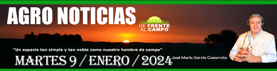 Resumen: Agro Noticias «D.F.C.»     Martes 9/Enero/2024