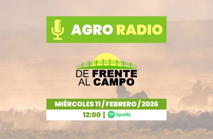 Agro Radio | De Frente al Campo – Programa del MIÉRCOLES 11/02/2026