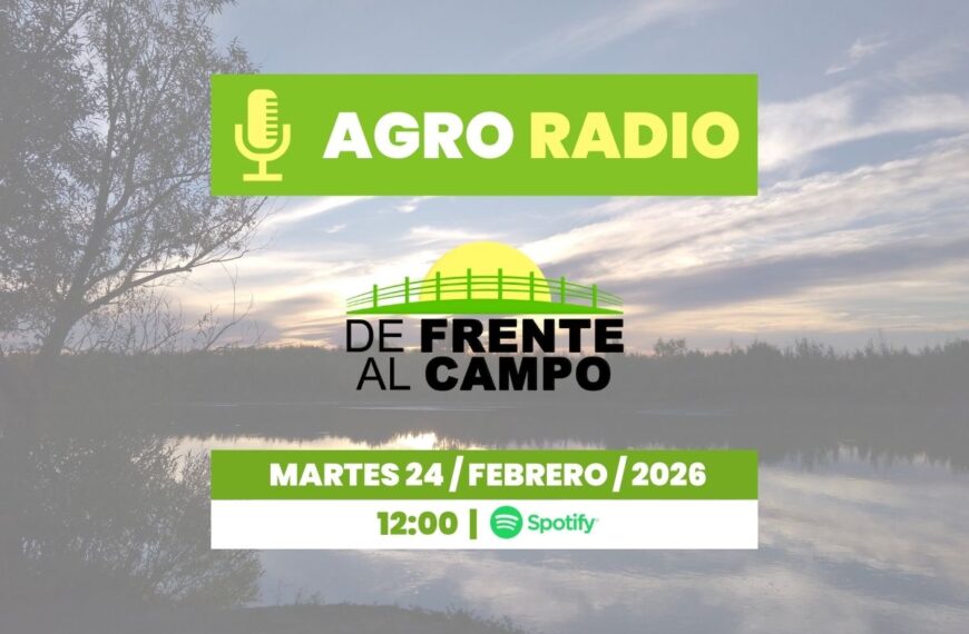 Martes 24/02/2026 – Agro Radio | De Frente al Campo