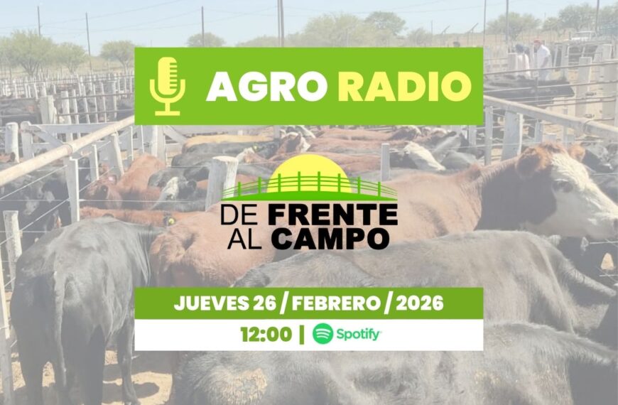 Jueves 26/02/2026 – Agro Radio | De Frente al Campo