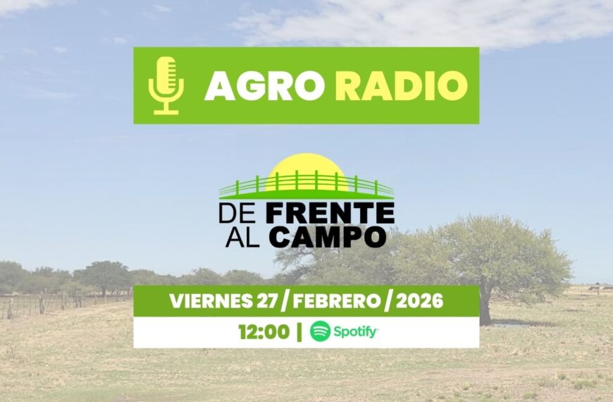 Viernes 27/02/2026 – Agro Radio | De Frente al Campo