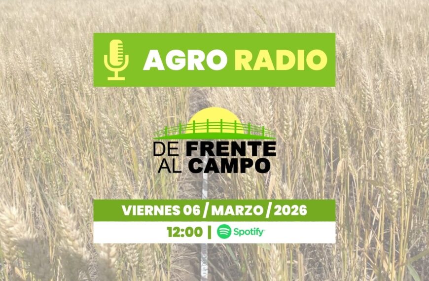 Viernes 06/03/2026 – Agro Radio | De Frente al Campo