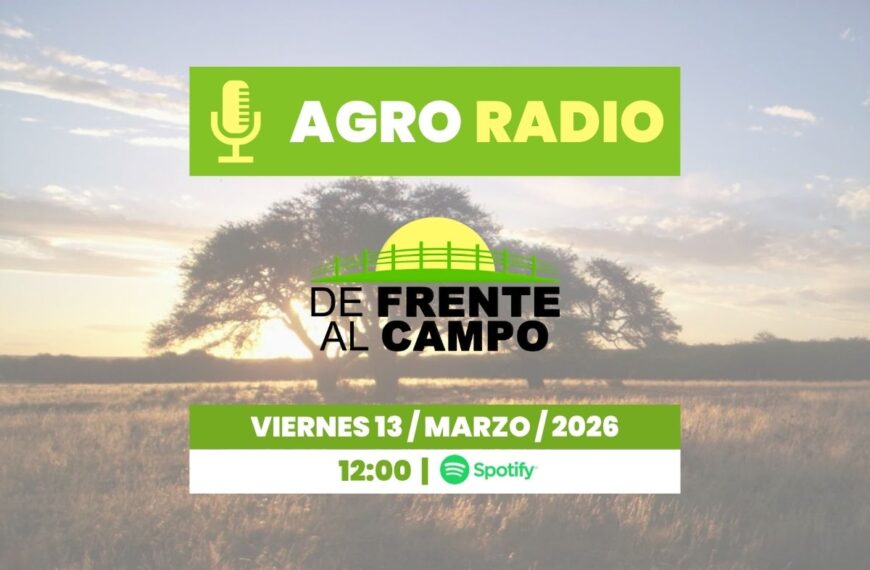 Viernes 13/03/2026 – Agro Radio | De Frente al Campo