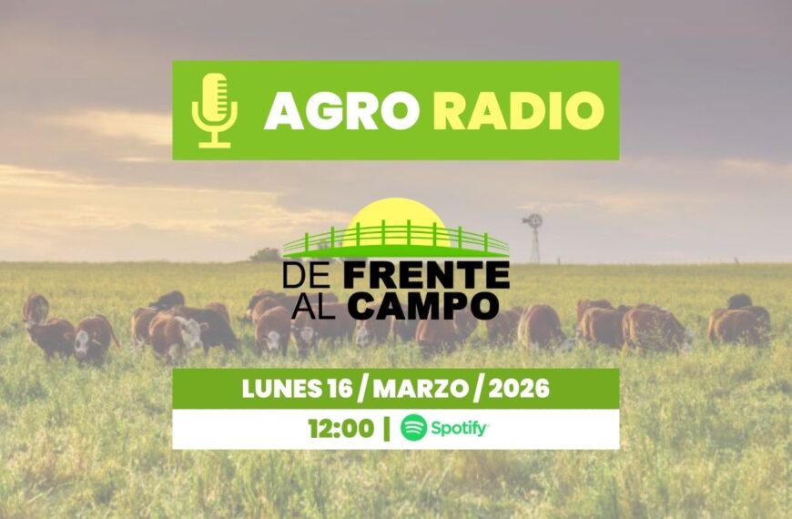 Lunes 16/03/2026 – Agro Radio | De Frente al Campo