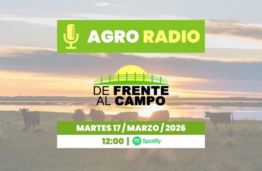 Martes 17/03/2026 – Agro Radio | De Frente al Campo